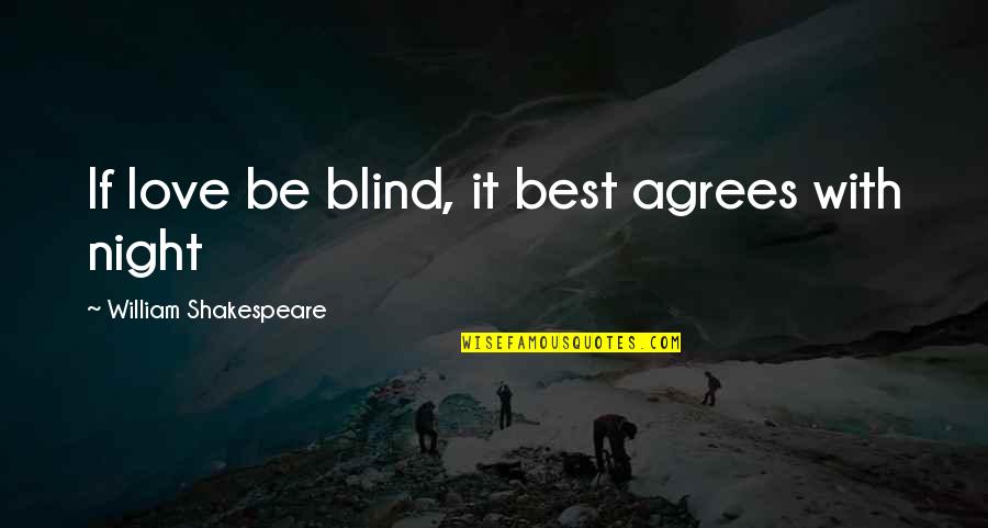 Your Father Would Be Proud Quotes By William Shakespeare: If love be blind, it best agrees with