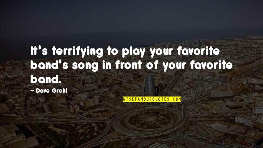 Your Favorite Band Quotes By Dave Grohl: It's terrifying to play your favorite band's song
