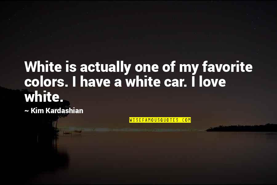 Your Favorite Car Quotes By Kim Kardashian: White is actually one of my favorite colors.