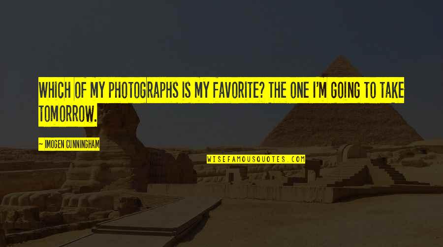 Your Favorite Inspirational Quotes By Imogen Cunningham: Which of my photographs is my favorite? The Your Favorite Inspirational Quotes By Imogen Cunningham: Which of my photographs is my favorite? The