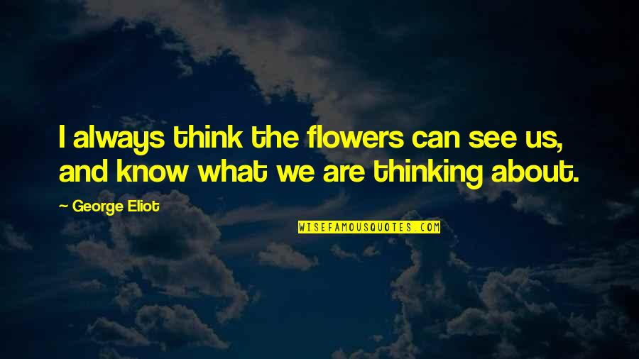 Your Favorite Nsync Quotes By George Eliot: I always think the flowers can see us,