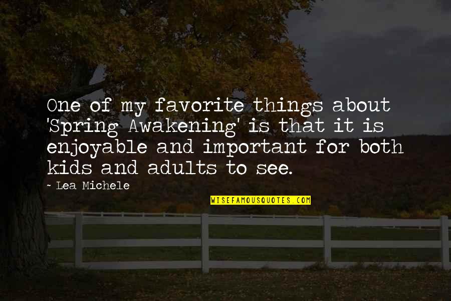 Your Favorite Things Quotes By Lea Michele: One of my favorite things about 'Spring Awakening' Your Favorite Things Quotes By Lea Michele: One of my favorite things about 'Spring Awakening'