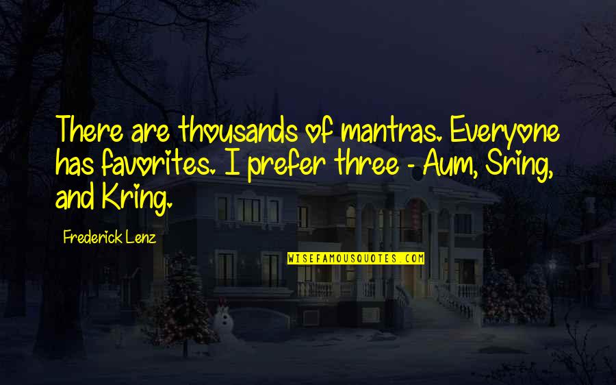 Your Favorites Quotes By Frederick Lenz: There are thousands of mantras. Everyone has favorites.