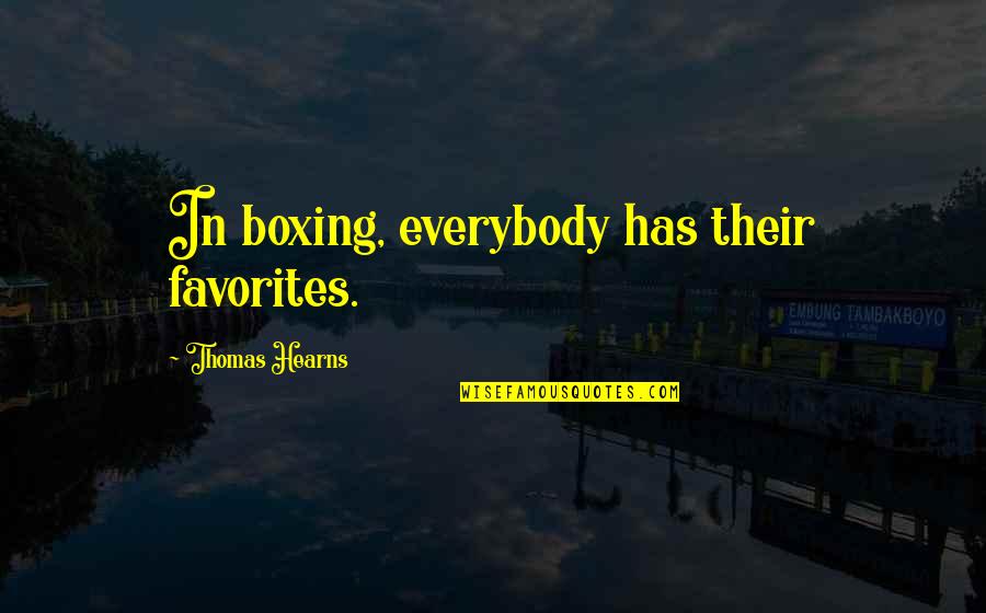 Your Favorites Quotes By Thomas Hearns: In boxing, everybody has their favorites.