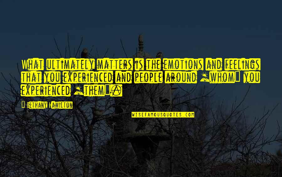 Your Feelings Matter Quotes By Bethany Hamilton: What ultimately matters is the emotions and feelings Your Feelings Matter Quotes By Bethany Hamilton: What ultimately matters is the emotions and feelings