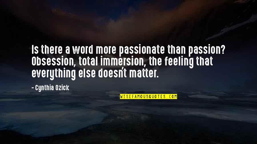 Your Feelings Matter Quotes By Cynthia Ozick: Is there a word more passionate than passion? Your Feelings Matter Quotes By Cynthia Ozick: Is there a word more passionate than passion?