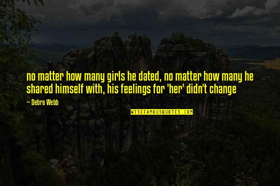 Your Feelings Matter Quotes By Debra Webb: no matter how many girls he dated, no Your Feelings Matter Quotes By Debra Webb: no matter how many girls he dated, no