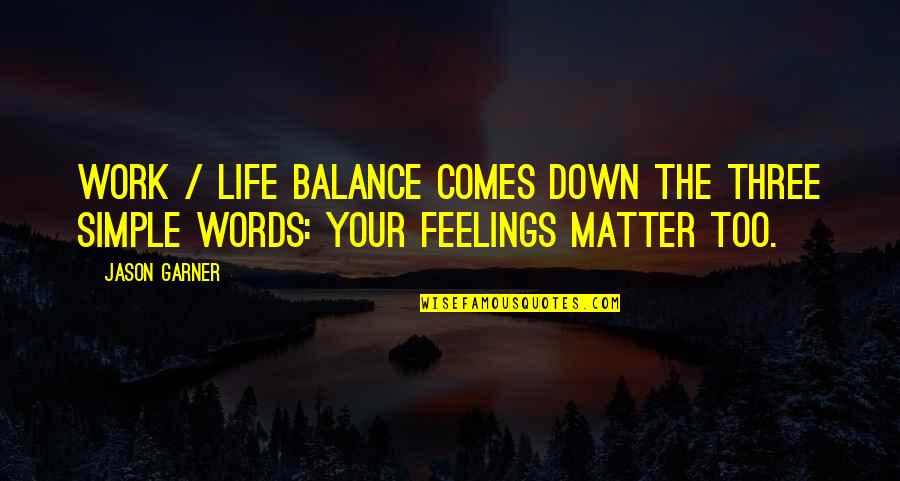 Your Feelings Matter Quotes By Jason Garner: Work / life balance comes down the three
