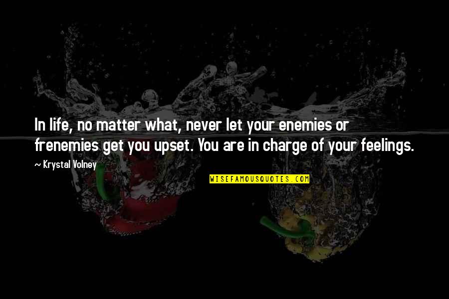 Your Feelings Matter Quotes By Krystal Volney: In life, no matter what, never let your Your Feelings Matter Quotes By Krystal Volney: In life, no matter what, never let your