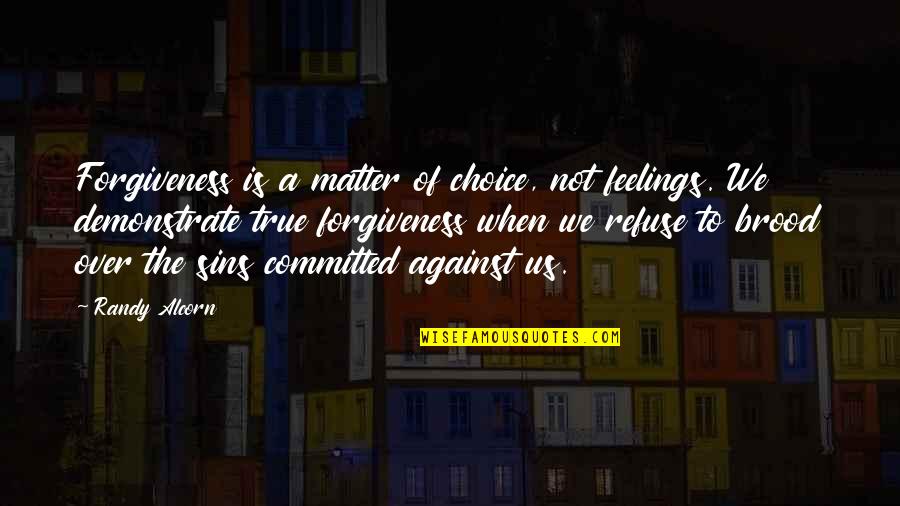 Your Feelings Matter Quotes By Randy Alcorn: Forgiveness is a matter of choice, not feelings. Your Feelings Matter Quotes By Randy Alcorn: Forgiveness is a matter of choice, not feelings.