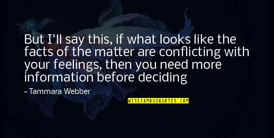 Your Feelings Matter Quotes By Tammara Webber: But I'll say this, if what looks like Your Feelings Matter Quotes By Tammara Webber: But I'll say this, if what looks like