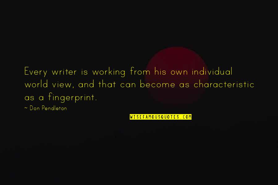 Your Fingerprint Quotes By Don Pendleton: Every writer is working from his own individual Your Fingerprint Quotes By Don Pendleton: Every writer is working from his own individual