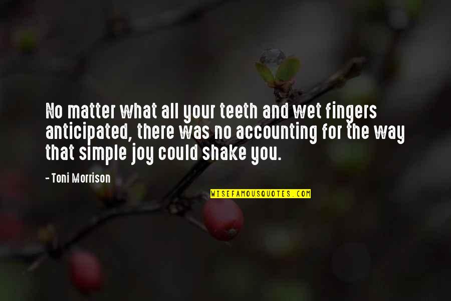 Your Fingers Quotes By Toni Morrison: No matter what all your teeth and wet