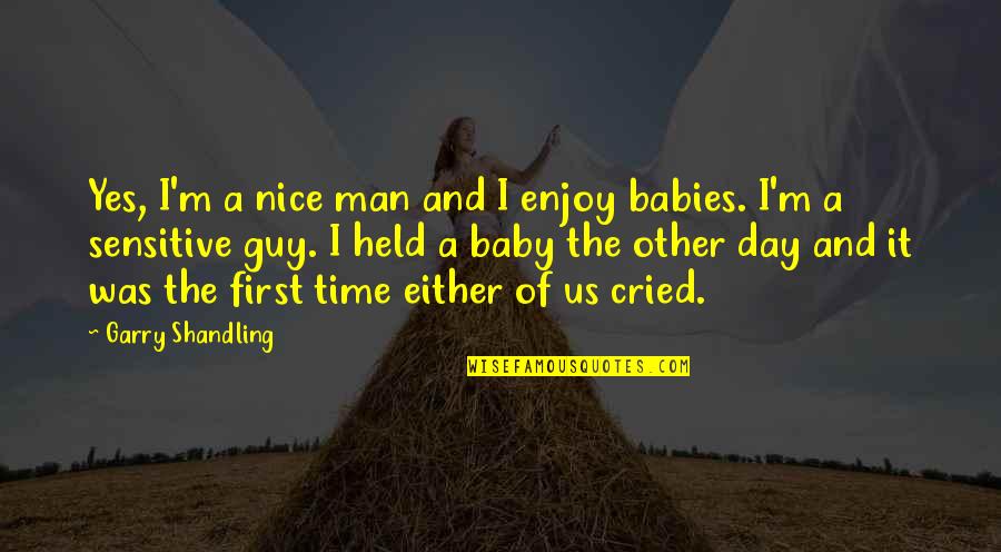 Your First Baby Quotes By Garry Shandling: Yes, I'm a nice man and I enjoy