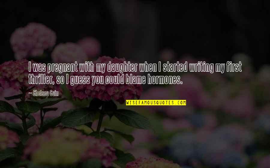 Your First Daughter Quotes By Chelsea Cain: I was pregnant with my daughter when I Your First Daughter Quotes By Chelsea Cain: I was pregnant with my daughter when I