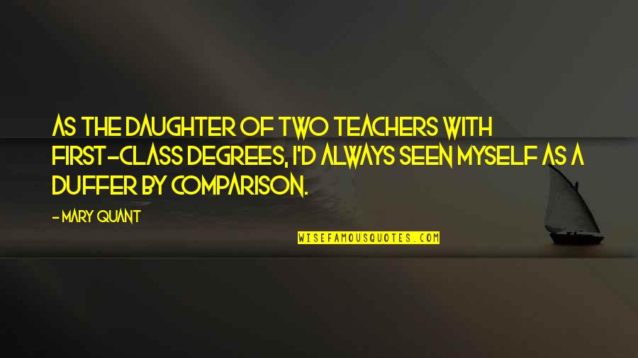 Your First Daughter Quotes By Mary Quant: As the daughter of two teachers with first-class Your First Daughter Quotes By Mary Quant: As the daughter of two teachers with first-class