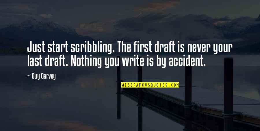 Your First Draft Quotes By Guy Garvey: Just start scribbling. The first draft is never