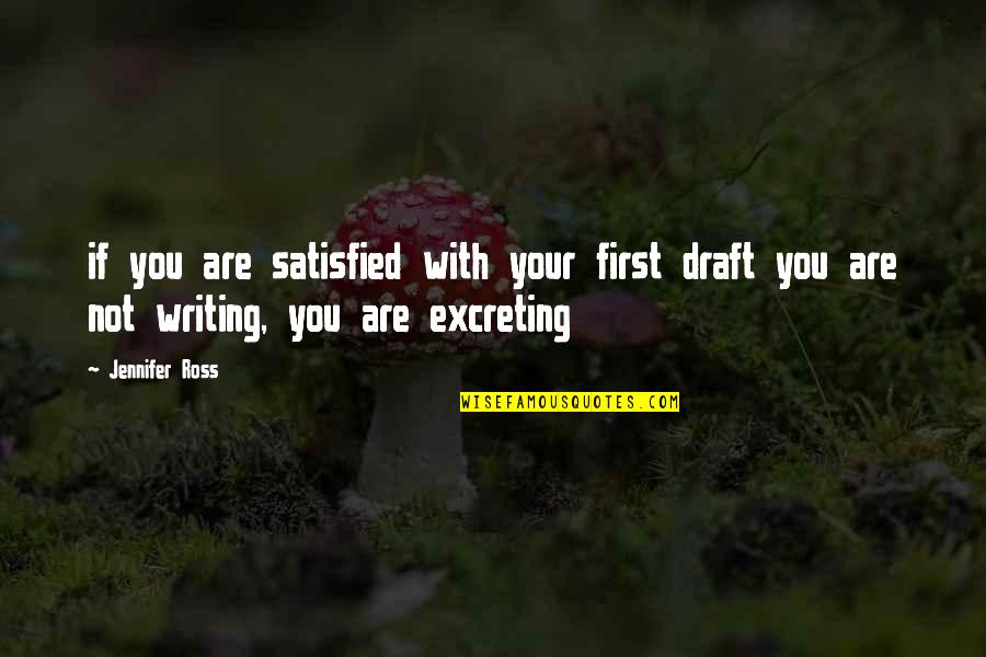 Your First Draft Quotes By Jennifer Ross: if you are satisfied with your first draft