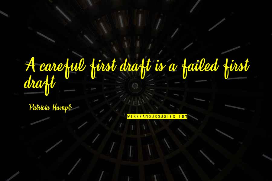 Your First Draft Quotes By Patricia Hampl: A careful first draft is a failed first