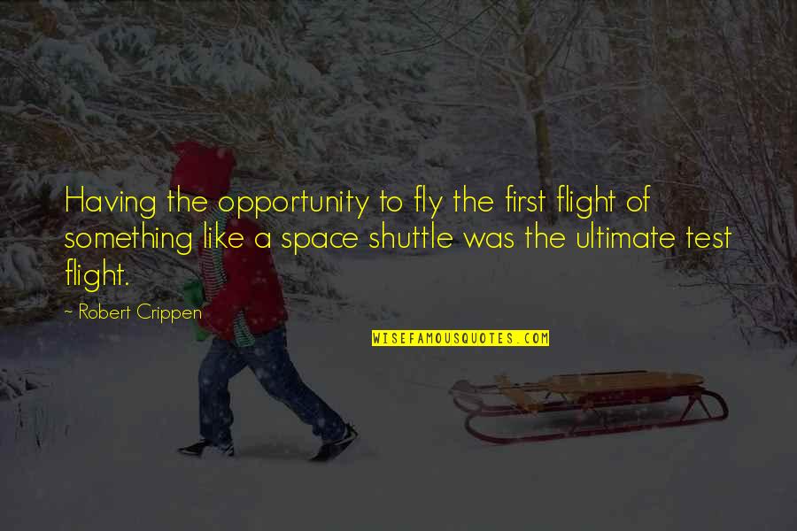 Your First Flight Quotes By Robert Crippen: Having the opportunity to fly the first flight