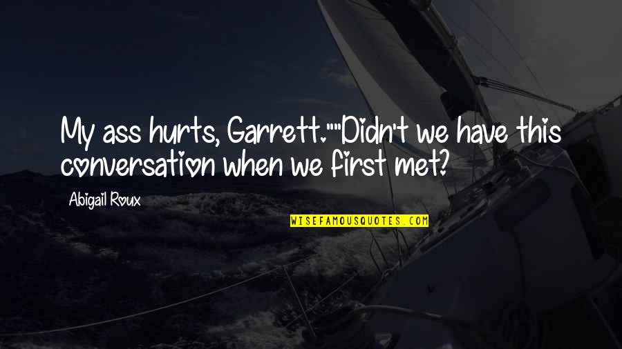 Your First Horse Quotes By Abigail Roux: My ass hurts, Garrett.""Didn't we have this conversation