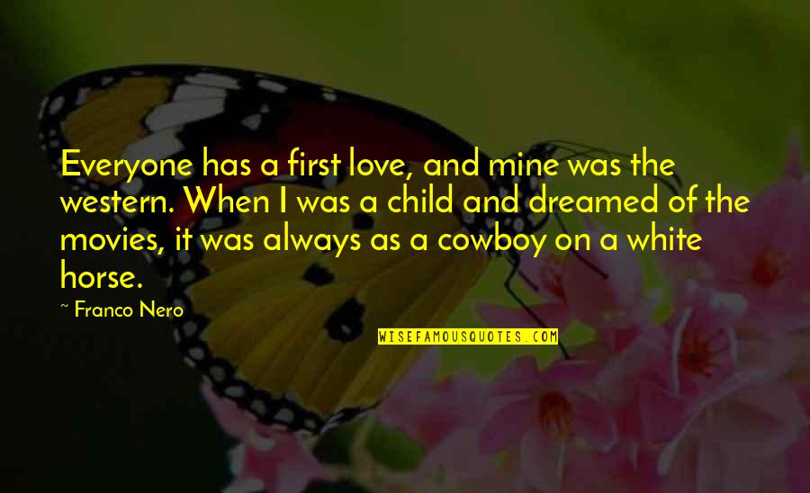 Your First Horse Quotes By Franco Nero: Everyone has a first love, and mine was