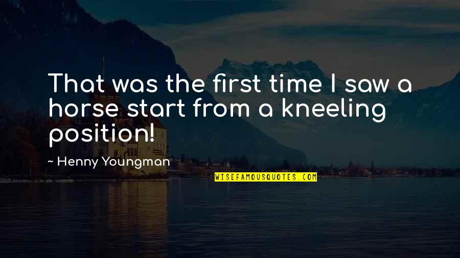 Your First Horse Quotes By Henny Youngman: That was the first time I saw a