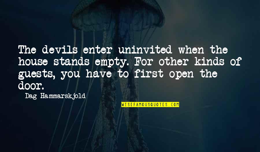 Your First House Quotes By Dag Hammarskjold: The devils enter uninvited when the house stands