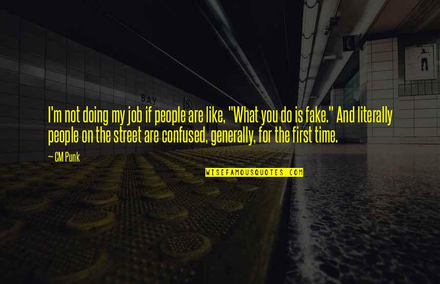 Your First Job Quotes By CM Punk: I'm not doing my job if people are