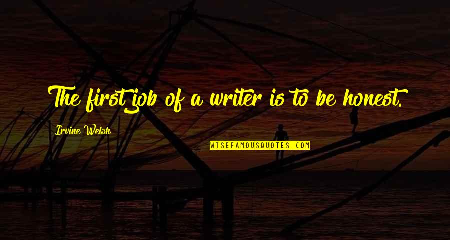 Your First Job Quotes By Irvine Welsh: The first job of a writer is to