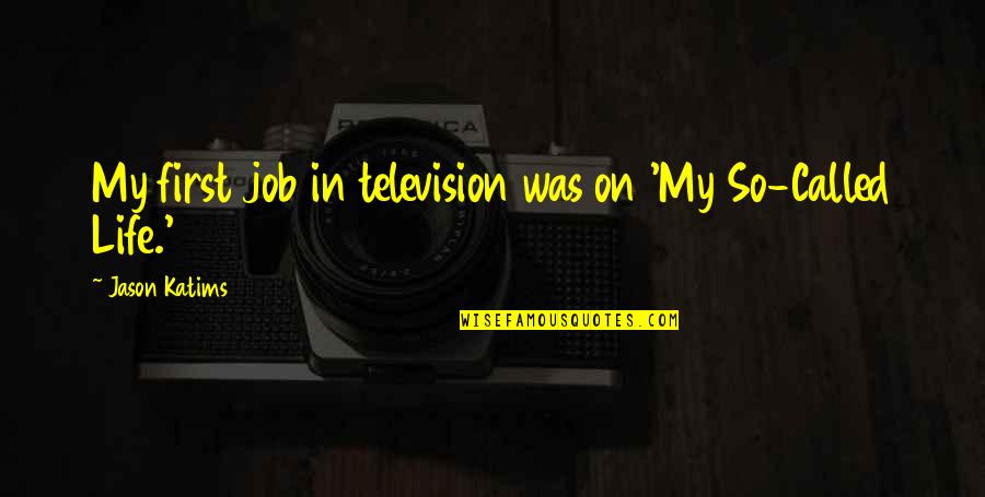 Your First Job Quotes By Jason Katims: My first job in television was on 'My