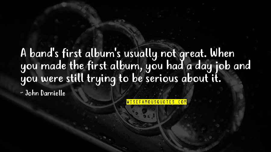Your First Job Quotes By John Darnielle: A band's first album's usually not great. When