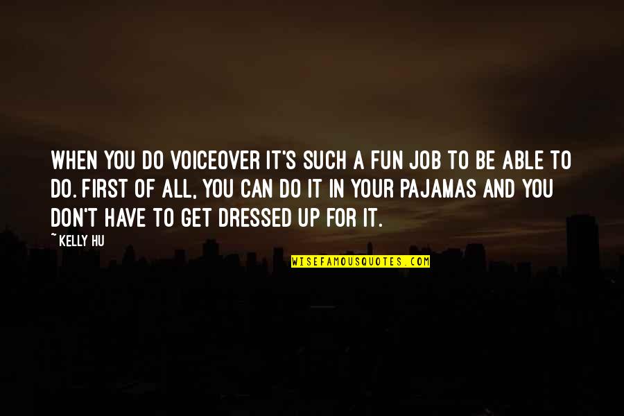 Your First Job Quotes By Kelly Hu: When you do voiceover it's such a fun