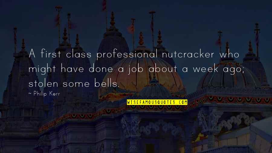 Your First Job Quotes By Philip Kerr: A first class professional nutcracker who might have