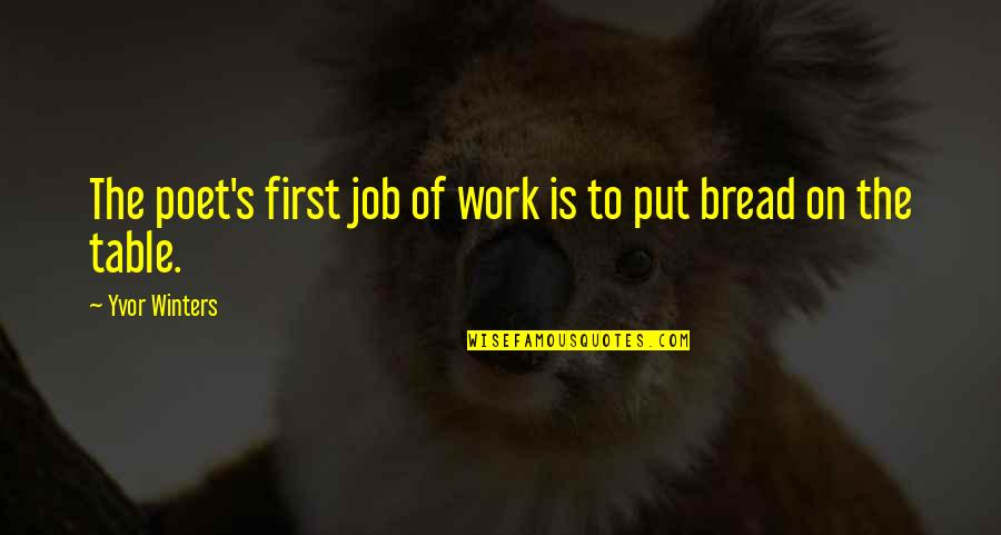 Your First Job Quotes By Yvor Winters: The poet's first job of work is to