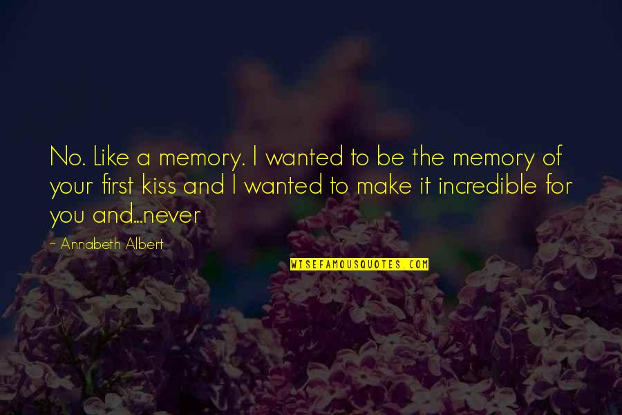 Your First Kiss Quotes By Annabeth Albert: No. Like a memory. I wanted to be