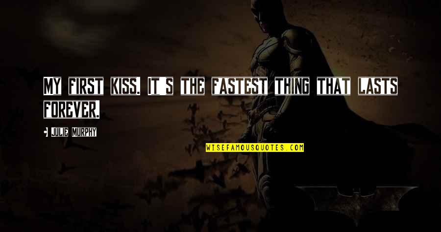 Your First Kiss Quotes By Julie Murphy: My first kiss. It's the fastest thing that