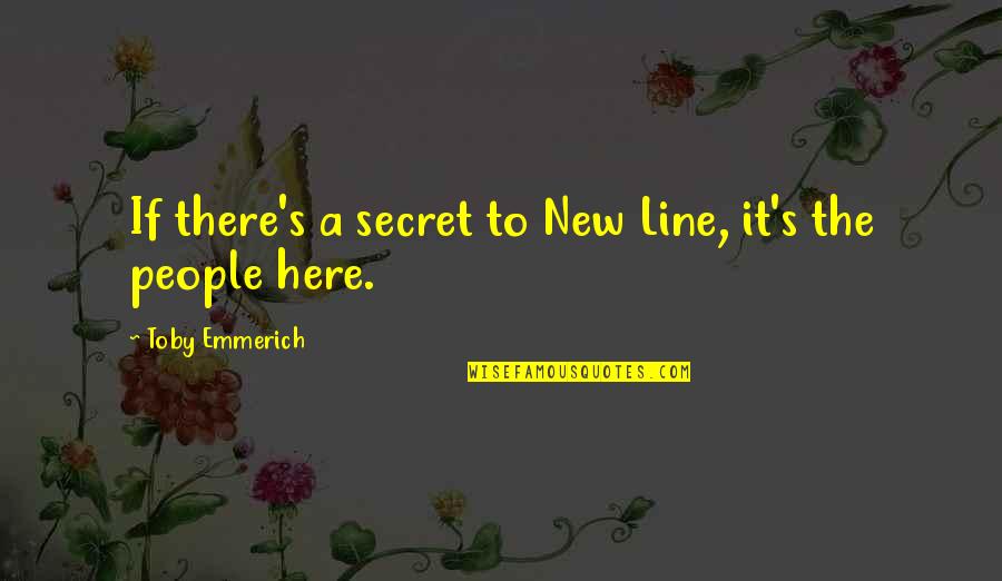 Your First Love Coming Back Quotes By Toby Emmerich: If there's a secret to New Line, it's