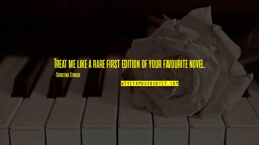 Your First Love Quotes By Christina Strigas: Treat me like a rare first edition of