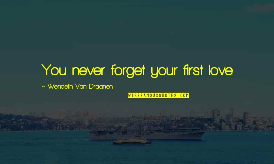 Your First Love Quotes By Wendelin Van Draanen: You never forget your first love.