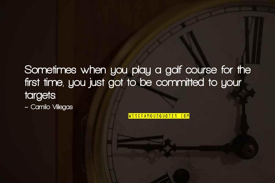 Your First Time Quotes By Camilo Villegas: Sometimes when you play a golf course for