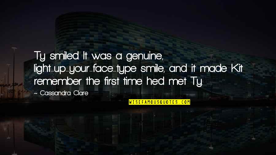 Your First Time Quotes By Cassandra Clare: Ty smiled. It was a genuine, light-up-your-face-type smile,