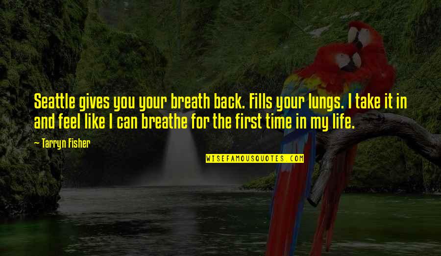 Your First Time Quotes By Tarryn Fisher: Seattle gives you your breath back. Fills your