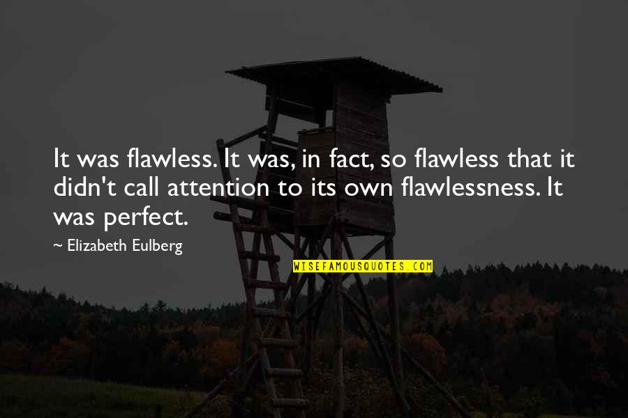 Your Flawless Quotes By Elizabeth Eulberg: It was flawless. It was, in fact, so