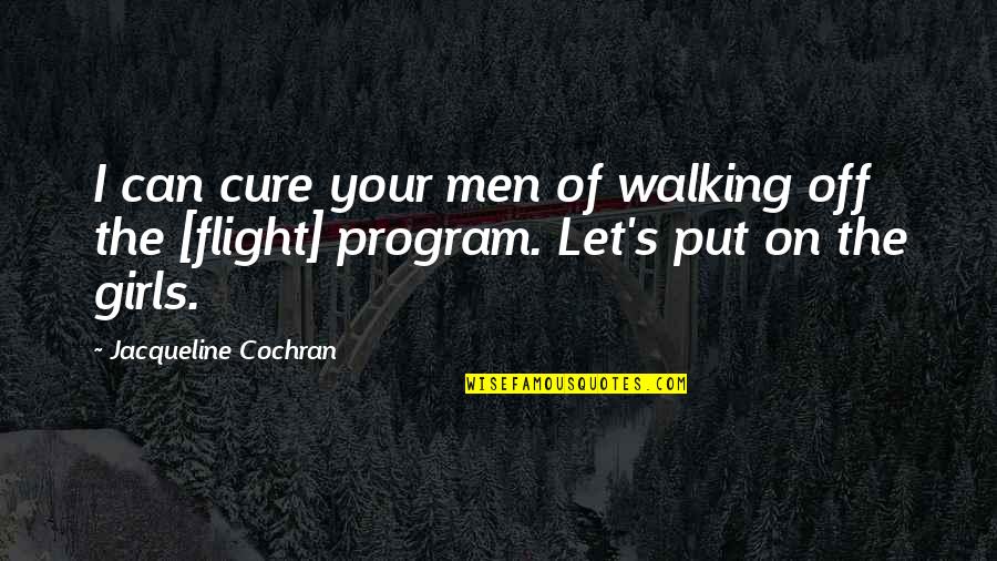 Your Flight Quotes By Jacqueline Cochran: I can cure your men of walking off