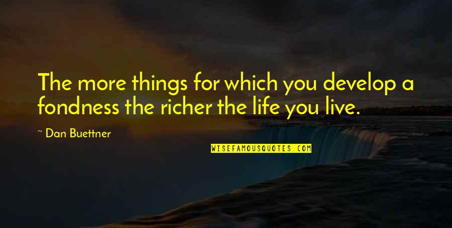 Your Fondness Quotes By Dan Buettner: The more things for which you develop a