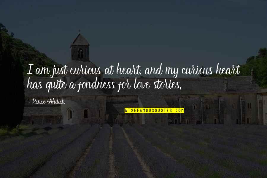 Your Fondness Quotes By Renee Ahdieh: I am just curious at heart, and my Your Fondness Quotes By Renee Ahdieh: I am just curious at heart, and my