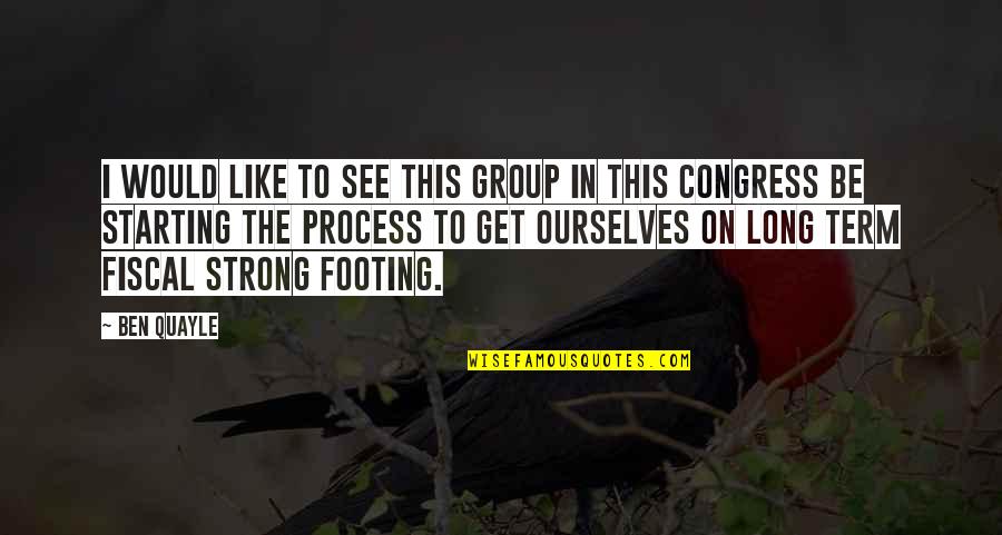Your Footing Quotes By Ben Quayle: I would like to see this group in Your Footing Quotes By Ben Quayle: I would like to see this group in