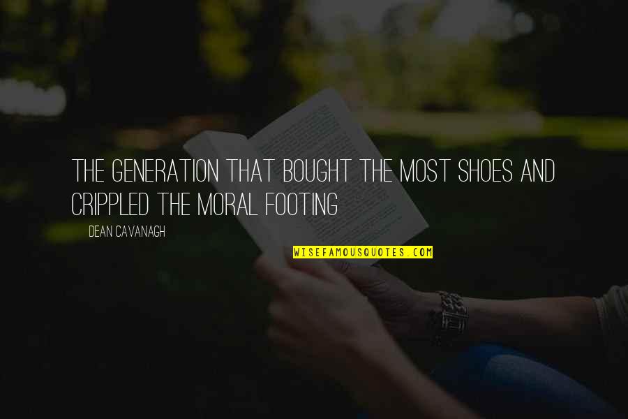 Your Footing Quotes By Dean Cavanagh: The generation that bought the most shoes and