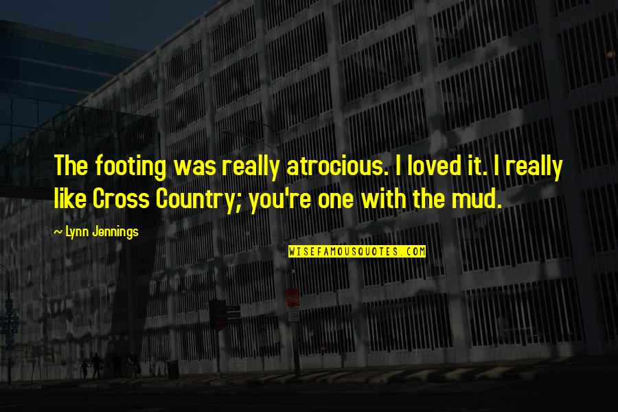 Your Footing Quotes By Lynn Jennings: The footing was really atrocious. I loved it. Your Footing Quotes By Lynn Jennings: The footing was really atrocious. I loved it.
